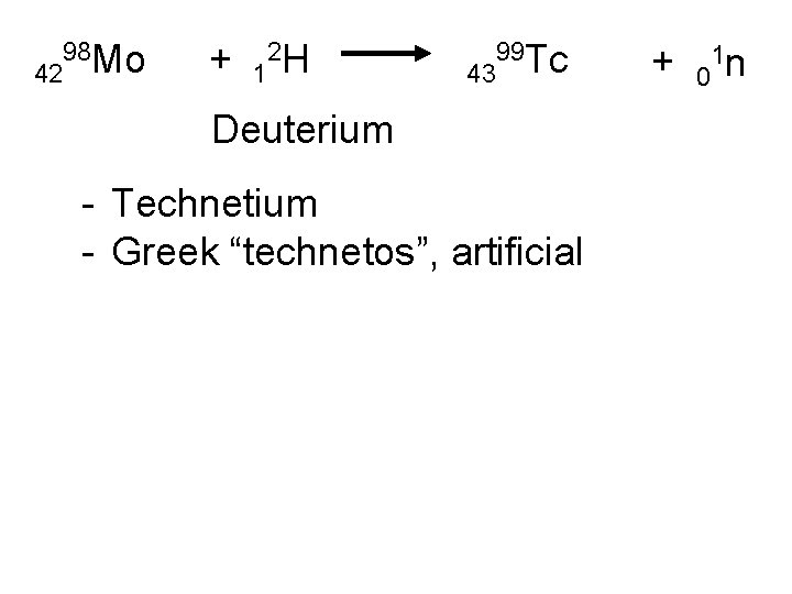 42 98 Mo + 1 2 H 43 99 Tc Deuterium - Technetium -