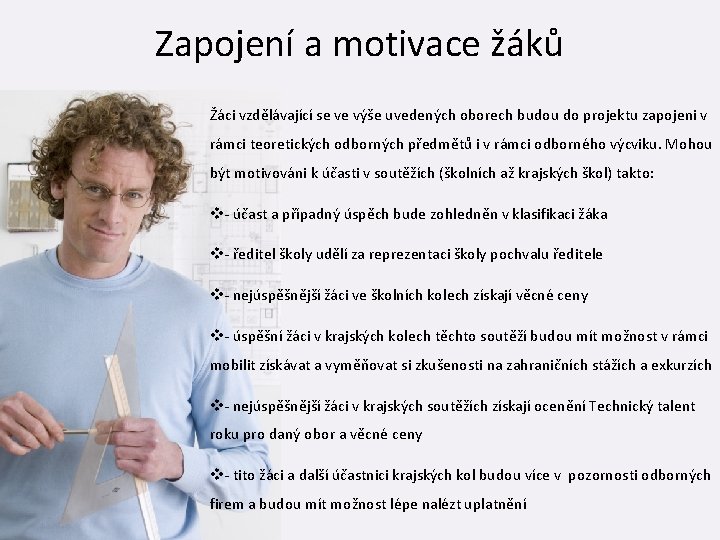 Zapojení a motivace žáků Žáci vzdělávající se ve výše uvedených oborech budou do projektu