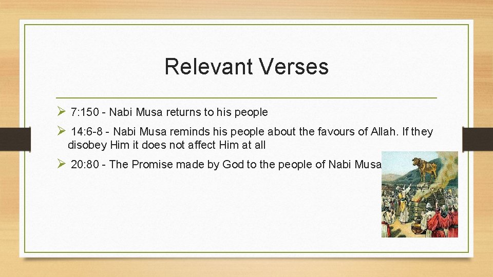 Relevant Verses Ø 7: 150 - Nabi Musa returns to his people Ø 14: