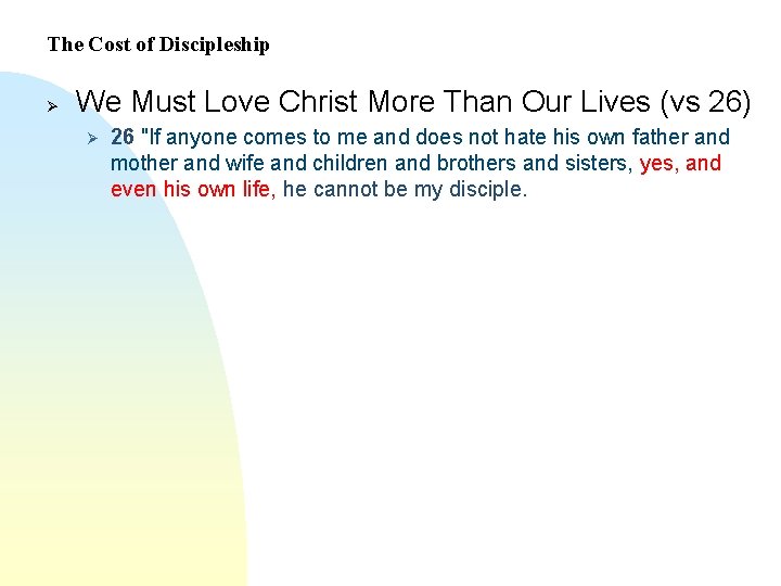 The Cost of Discipleship Ø We Must Love Christ More Than Our Lives (vs