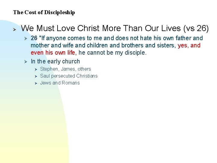 The Cost of Discipleship Ø We Must Love Christ More Than Our Lives (vs