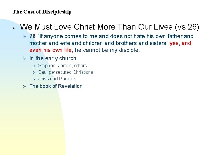 The Cost of Discipleship Ø We Must Love Christ More Than Our Lives (vs