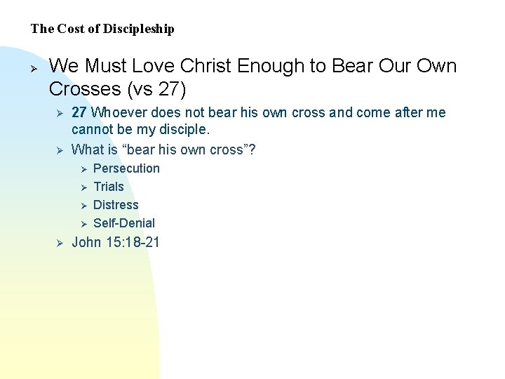 The Cost of Discipleship Ø We Must Love Christ Enough to Bear Our Own