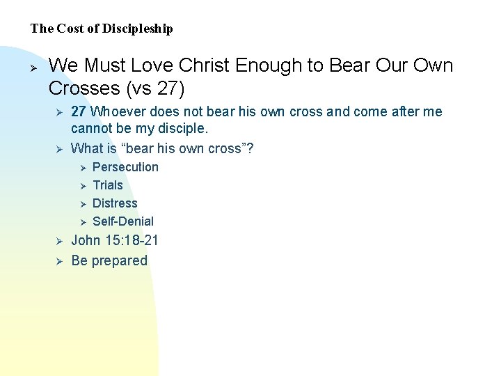 The Cost of Discipleship Ø We Must Love Christ Enough to Bear Our Own