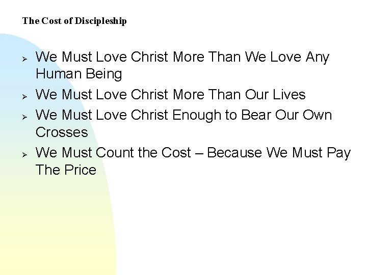 The Cost of Discipleship Ø Ø We Must Love Christ More Than We Love