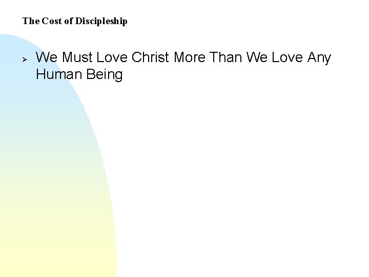 The Cost of Discipleship Ø We Must Love Christ More Than We Love Any