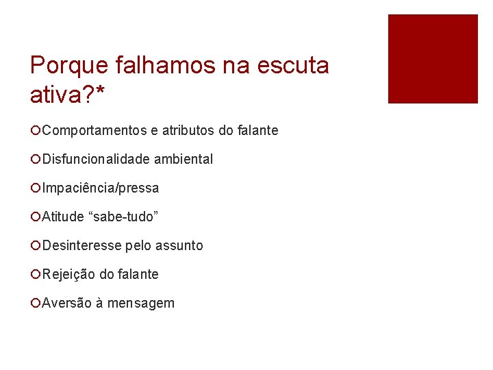 Porque falhamos na escuta ativa? * ¡Comportamentos e atributos do falante ¡Disfuncionalidade ambiental ¡Impaciência/pressa