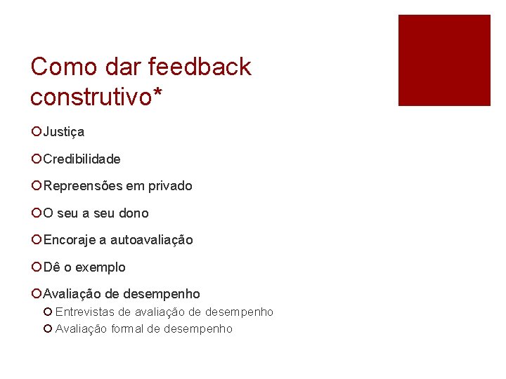 Como dar feedback construtivo* ¡ Justiça ¡ Credibilidade ¡ Repreensões em privado ¡ O