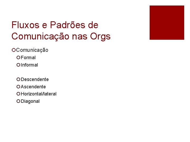 Fluxos e Padrões de Comunicação nas Orgs ¡Comunicação ¡ Formal ¡ Informal ¡ Descendente