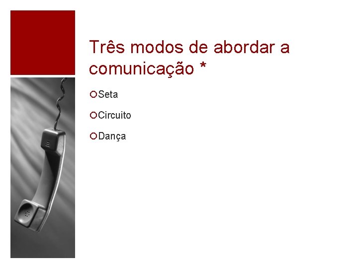 Três modos de abordar a comunicação * ¡Seta ¡Circuito ¡Dança 