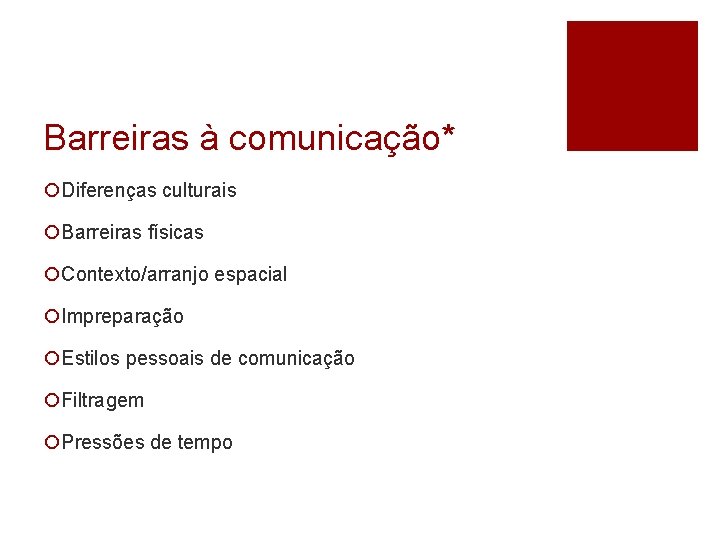 Barreiras à comunicação* ¡Diferenças culturais ¡Barreiras físicas ¡Contexto/arranjo espacial ¡Impreparação ¡Estilos pessoais de comunicação