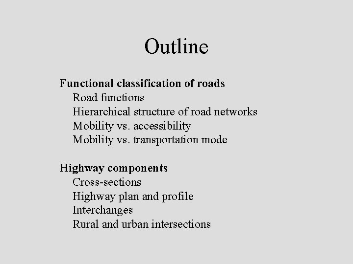 Outline Functional classification of roads Road functions Hierarchical structure of road networks Mobility vs.