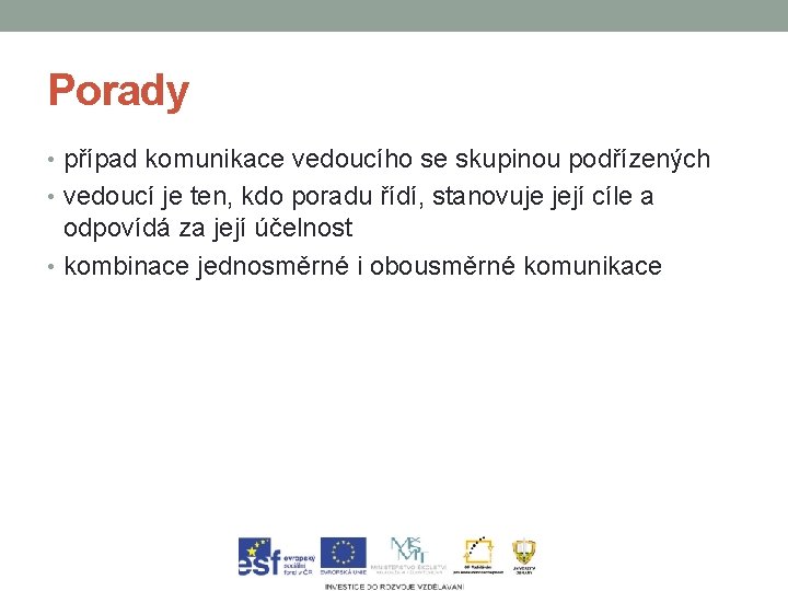 Porady • případ komunikace vedoucího se skupinou podřízených • vedoucí je ten, kdo poradu