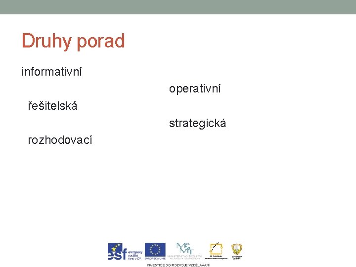 Druhy porad informativní operativní řešitelská strategická rozhodovací 