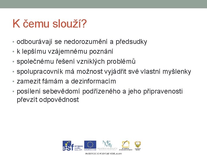 K čemu slouží? • odbourávají se nedorozumění a předsudky • k lepšímu vzájemnému poznání