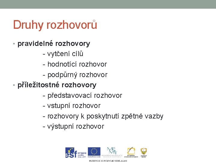 Druhy rozhovorů • pravidelné rozhovory - vytčení cílů - hodnotící rozhovor - podpůrný rozhovor