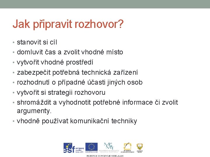 Jak připravit rozhovor? • stanovit si cíl • domluvit čas a zvolit vhodné místo