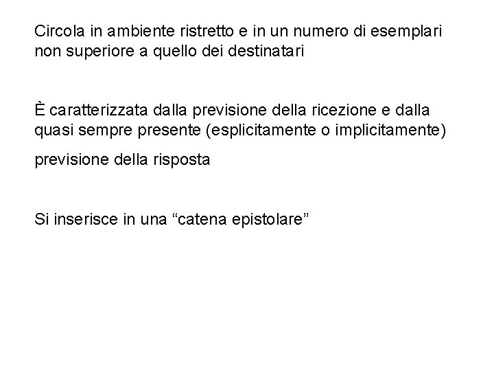 Circola in ambiente ristretto e in un numero di esemplari non superiore a quello