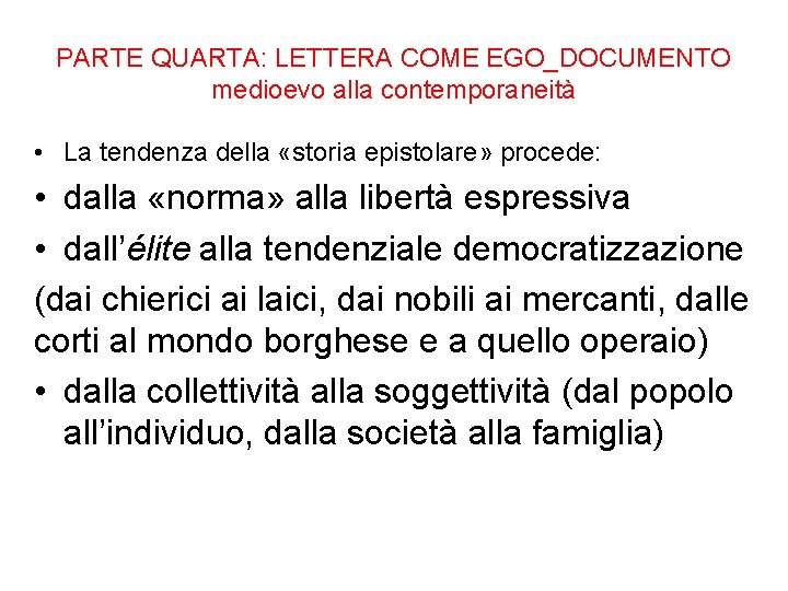 PARTE QUARTA: LETTERA COME EGO_DOCUMENTO medioevo alla contemporaneità • La tendenza della «storia epistolare»