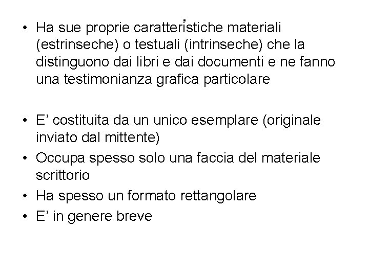 . • Ha sue proprie caratteristiche materiali (estrinseche) o testuali (intrinseche) che la distinguono