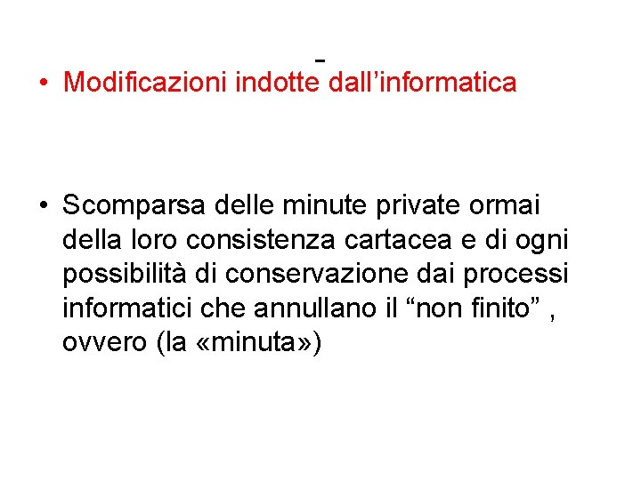 - • Modificazioni indotte dall’informatica • Scomparsa delle minute private ormai della loro consistenza