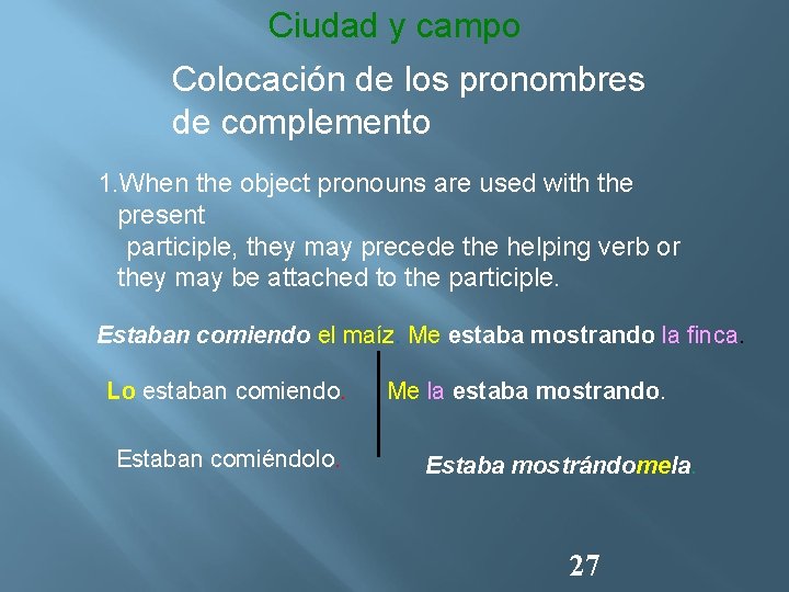 Ciudad y campo Colocación de los pronombres de complemento 1. When the object pronouns
