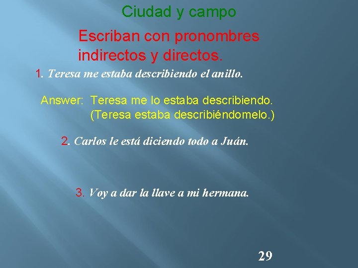 Ciudad y campo Escriban con pronombres indirectos y directos. 1. Teresa me estaba describiendo