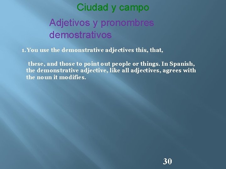 Ciudad y campo Adjetivos y pronombres demostrativos 1. You use the demonstrative adjectives this,