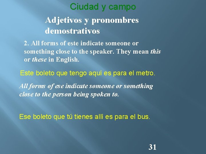 Ciudad y campo Adjetivos y pronombres demostrativos 2. All forms of este indicate someone