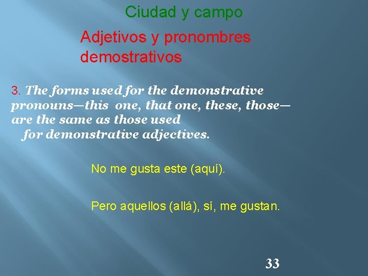 Ciudad y campo Adjetivos y pronombres demostrativos 3. The forms used for the demonstrative