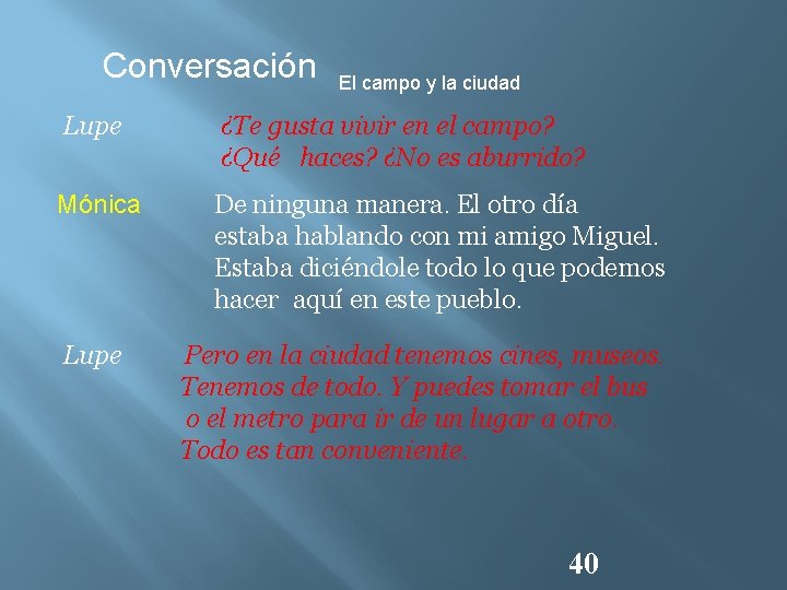 Conversación El campo y la ciudad Lupe ¿Te gusta vivir en el campo? ¿Qué