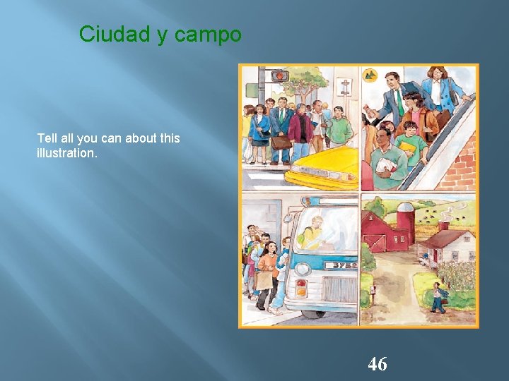 Ciudad y campo Tell all you can about this illustration. 46 