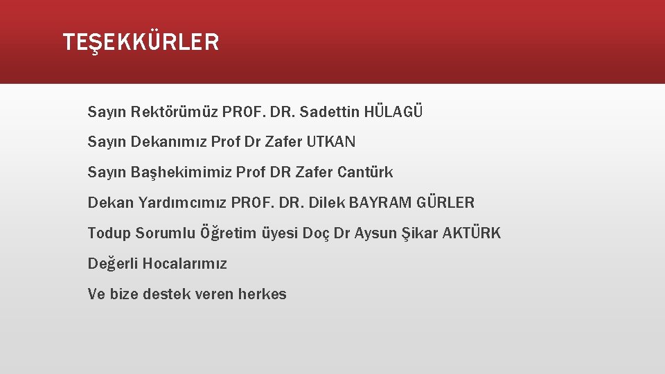 TEŞEKKÜRLER Sayın Rektörümüz PROF. DR. Sadettin HÜLAGÜ Sayın Dekanımız Prof Dr Zafer UTKAN Sayın