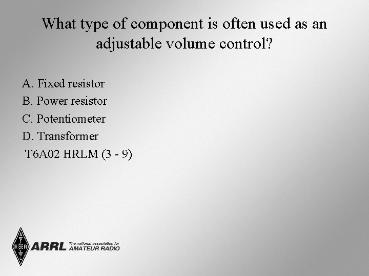 What type of component is often used as an adjustable volume control? A. Fixed