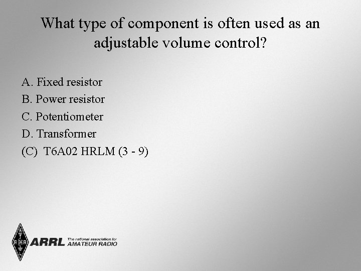 What type of component is often used as an adjustable volume control? A. Fixed