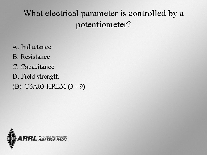 What electrical parameter is controlled by a potentiometer? A. Inductance B. Resistance C. Capacitance