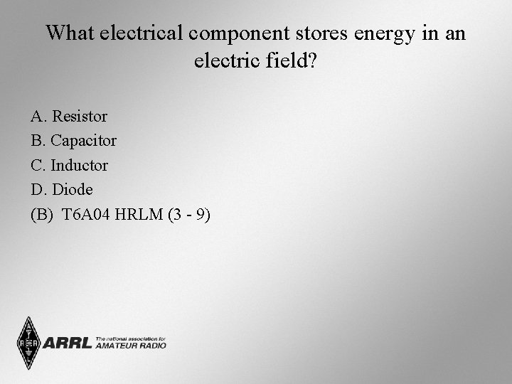 What electrical component stores energy in an electric field? A. Resistor B. Capacitor C.