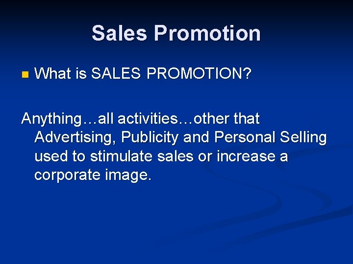 Sales Promotion n What is SALES PROMOTION? Anything…all activities…other that Advertising, Publicity and Personal