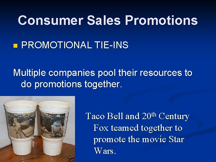 Consumer Sales Promotions n PROMOTIONAL TIE-INS Multiple companies pool their resources to do promotions