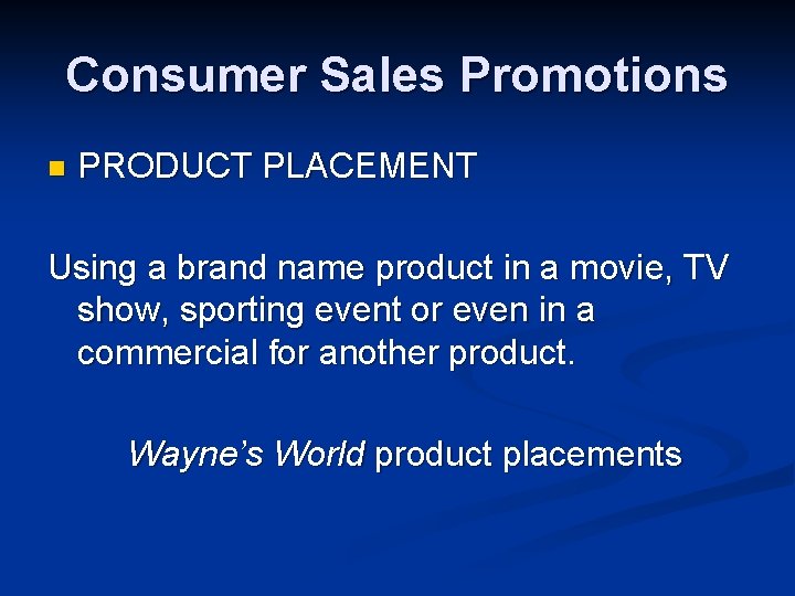 Consumer Sales Promotions n PRODUCT PLACEMENT Using a brand name product in a movie,