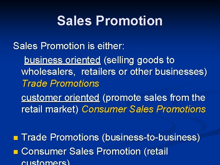 Sales Promotion is either: business oriented (selling goods to wholesalers, retailers or other businesses)