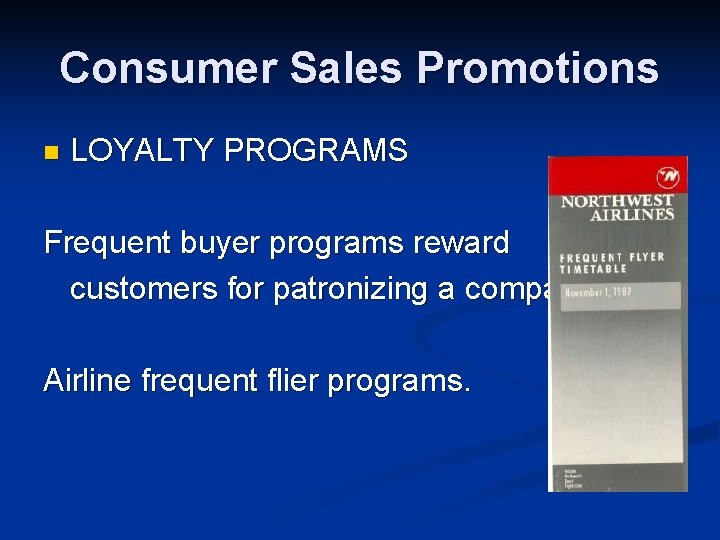 Consumer Sales Promotions n LOYALTY PROGRAMS Frequent buyer programs reward customers for patronizing a