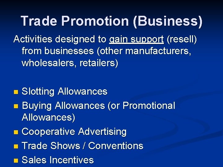 Trade Promotion (Business) Activities designed to gain support (resell) from businesses (other manufacturers, wholesalers,