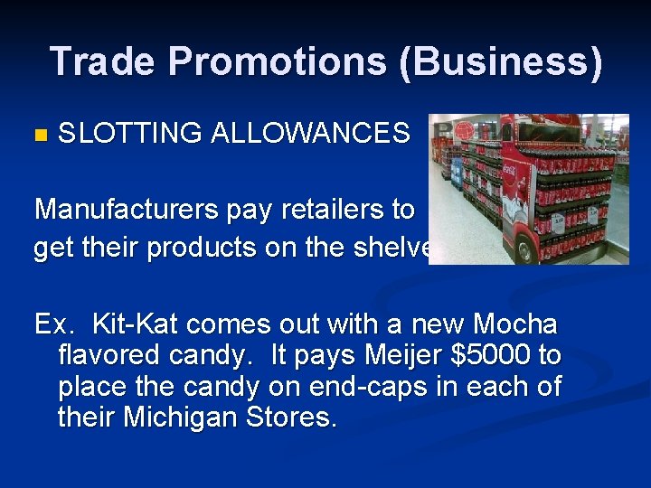 Trade Promotions (Business) n SLOTTING ALLOWANCES Manufacturers pay retailers to get their products on