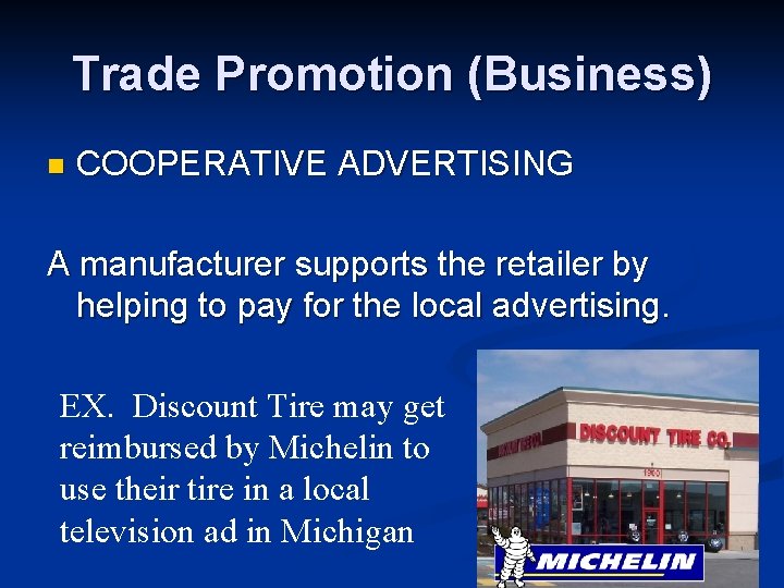 Trade Promotion (Business) n COOPERATIVE ADVERTISING A manufacturer supports the retailer by helping to