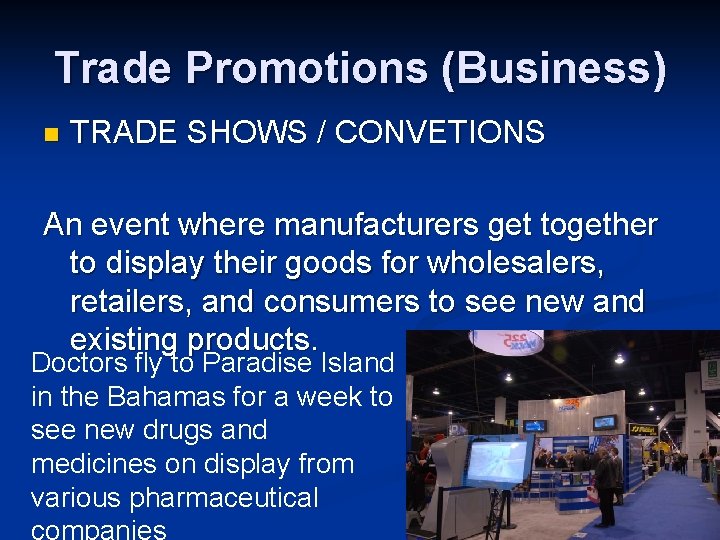 Trade Promotions (Business) n TRADE SHOWS / CONVETIONS An event where manufacturers get together