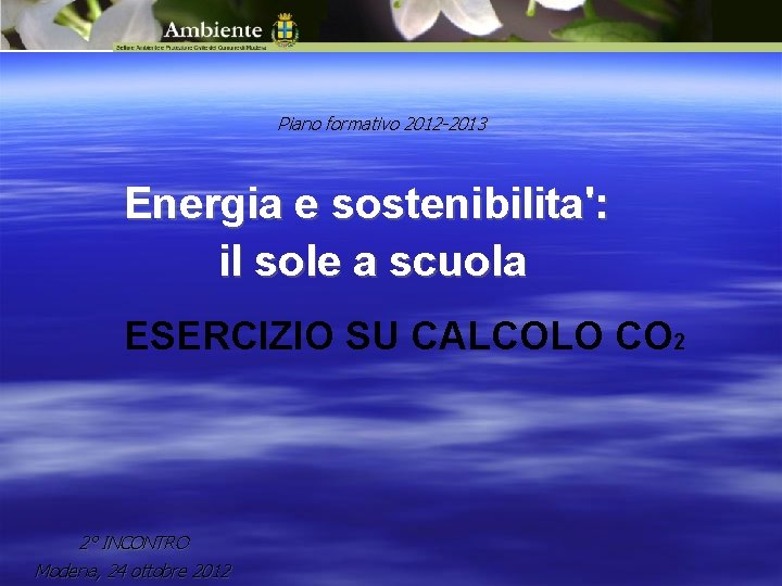 Piano formativo 2012 -2013 Energia e sostenibilita': il sole a scuola ESERCIZIO SU CALCOLO