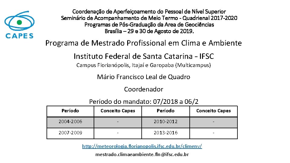 Coordenação de Aperfeiçoamento do Pessoal de Nível Superior Seminário de Acompanhamento de Meio Termo Coordenação de Aperfeiçoamento do Pessoal de Nível Superior Seminário de Acompanhamento de Meio Termo