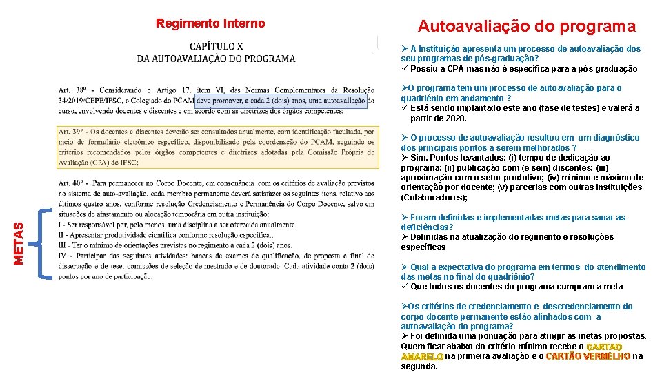 Regimento Interno Autoavaliação do programa Ø A Instituição apresenta um processo de autoavaliação dos