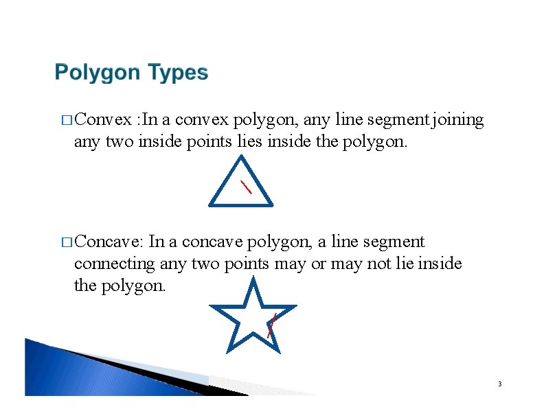 � Convex : In a convex polygon, any line segment joining any two inside